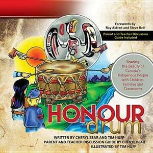 The Honour Drum: Sharing the Beauty of Canada's Indigenous People with Children, Families and Classrooms by Cheryl Bear-Barnetson, Tim Huff