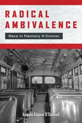 Radical Ambivalence: Race in Flannery O'Connor by Angela Alaimo O'Donnell