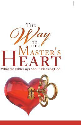 The Way to the Master's Heart: What the Bible Says about Pleasing God by Ann Perry