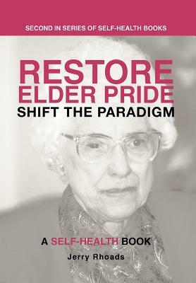 Restore Elder Pride: Shift the Paradigm by Jerry Rhoads