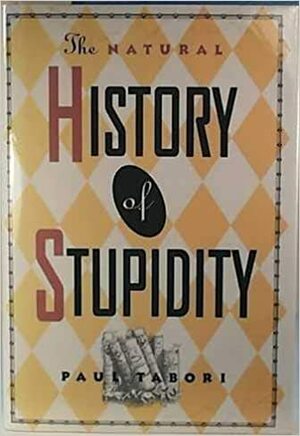 Natural History of Stupidity by Paul Tabori