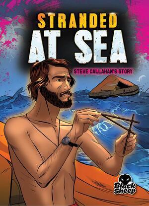 Stranded at Sea: Steve Callahan's Story by Betsy Rathburn