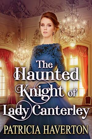 The Haunted Knight of Lady Canterley by Patricia Haverton