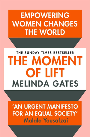 The Moment of Lift: How Empowering Women Changes the World by Melinda Gates