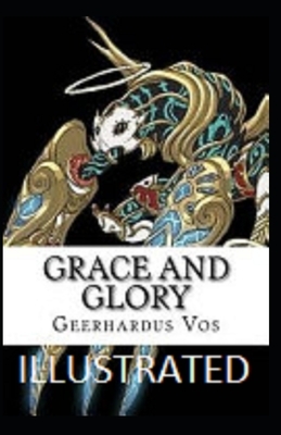 Grace and Glory Illustrated by Geerhardus Vos