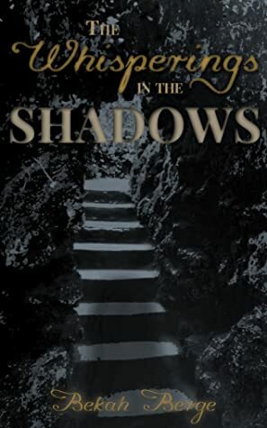 The Whisperings in the Shadows (Shadow Series: Book One) by Bekah Berge