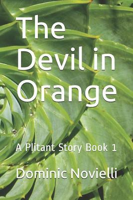 The Devil in Orange: A Plitant Story Book 1 by Dominic Novielli