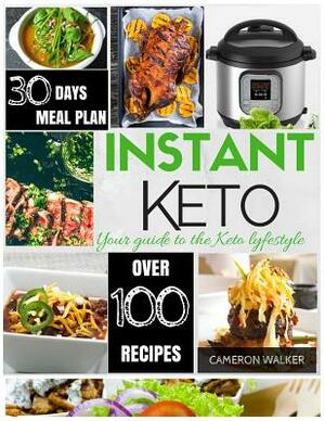 Instant Keto!: Keto Electric Pressure Cooker Cookbook, Keto Meal Plan by Cameron Walker