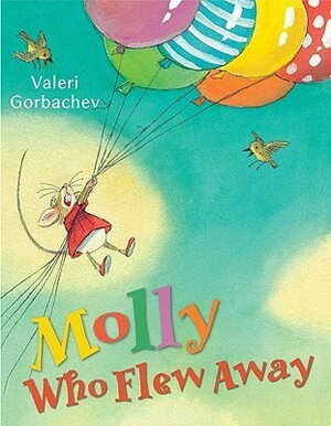 Molly Who Flew Away by Valeri Gorbachev