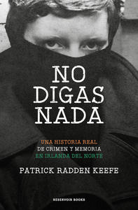 No Digas Nada: Una Historia Real de Asesinato y Memoria en Irlanda del Norte  by Patrick Radden Keefe