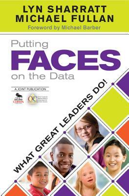 Putting Faces on the Data: What Great Leaders Do! by Lyn D. Sharratt, Michael Fullan