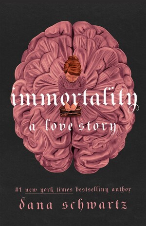 Immortality: A Love Story by Dana Schwartz