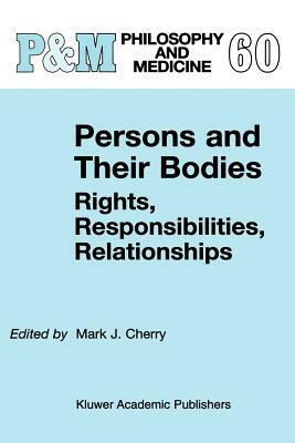 Persons and Their Bodies: Rights, Responsibilities, Relationships by 