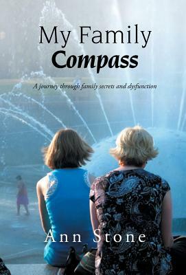 My Family Compass: A Journey Through Family Secrets and Dysfunction by Ann Stone