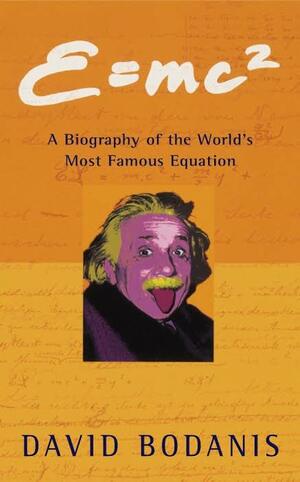 E=mc²: A Biography of the World's Most Famous Equation by David Bodanis