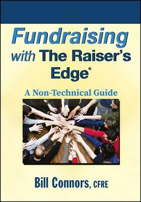 Fundraising with the Raisers Edge: A Non-Technical Guide by Bill Connors