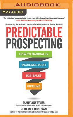 Predictable Prospecting: How to Radically Increase Your B2B Sales Pipeline by Marylou Tyler, Jeremey Donovan