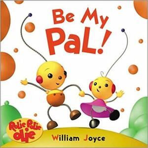 Be My Pal by William Joyce, William Joyce