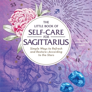 The Little Book of Self-Care for Sagittarius: Simple Ways to Refresh and Restore—According to the Stars by Constance Stellas