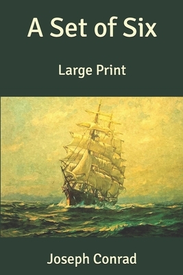 A Set of Six: Large Print by Joseph Conrad