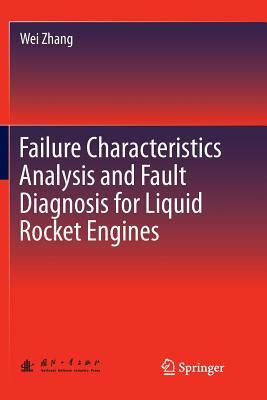 Failure Characteristics Analysis and Fault Diagnosis for Liquid Rocket Engines by Wei Zhang