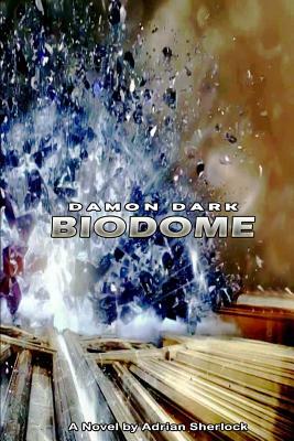 Damon Dark: The Biodome. by Adrian Sherlock