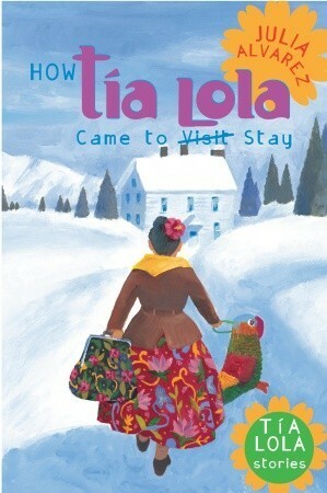 De como tia Lola vino (de visita) a quedarse by Julia Alvarez