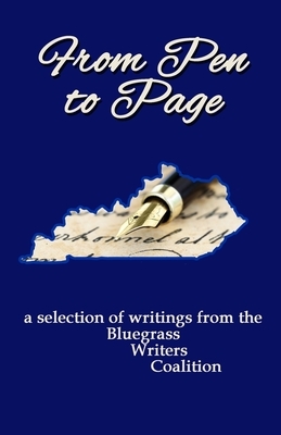 From Pen to Page: a selection of writings from the Bluegrass Writers Coalition by Michael Embry, Richard Taylor, Virginia Smith