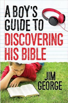 A Boy's Guide to Discovering His Bible by Jim George