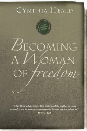 Becoming a Woman of Freedom by Cynthia Heald, The Navigators