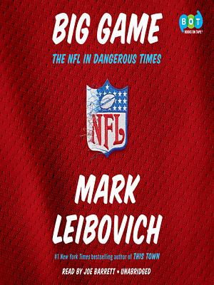 Big Game: The NFL in Dangerous Times by Mark Leibovich