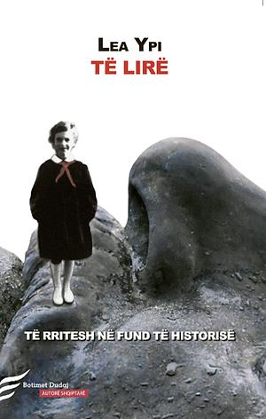 Të lirë: të rritesh në fund të historisë by Lea Ypi