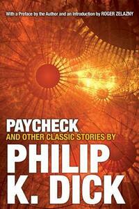 Paycheck and Other Classic Stories By Philip K. Dick by Philip K. Dick, Roger Zelazny