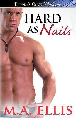 Hard As Nails by M.A. Ellis, M.A. Ellis