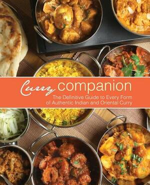 Curry Companion: The Definitive Guide to Every Form of Authentic Indian and Oriental Curry by Booksumo Press