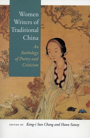 Women Writers of Traditional China: An Anthology of Poetry and Criticism by Haun Saussy, Charles Y. Kwong, Kang-i Sun Chang