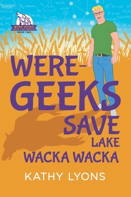 Were-Geeks Save Lake Wacka Wacka by Kathy Lyons