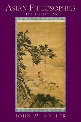 Asian Philosophies by John M. Koller