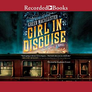 Girl in Disguise: A Novel by Greer Macallister