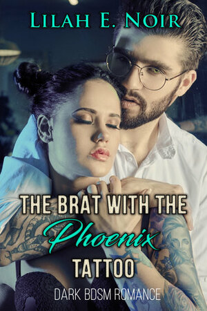 The Brat With The Phoenix Tattoo by Lilah E. Noir