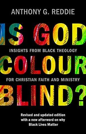 Is God Colour-Blind?: Insights from Black Theology for Christian Faith and Ministry. Revised and updated edition with a new afterword on why Black Lives Matter by Anthony G. Reddie