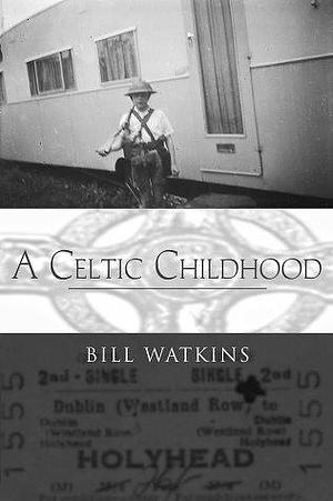 Celtic Childhood by Bill Watkins, Bill Watkins
