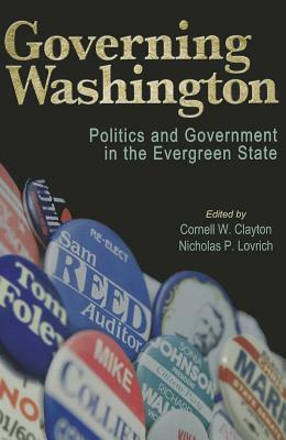 Governing Washington: Politics and Government in the Evergreen State by 