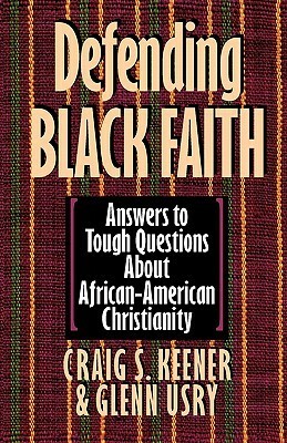 Defending Black Faith by Craig S. Keener, Glenn Usry