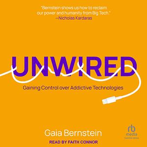 Unwired: Gaining Control over Addictive Technologies by Gaia Bernstein