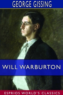 Will Warburton (Esprios Classics) by George Gissing