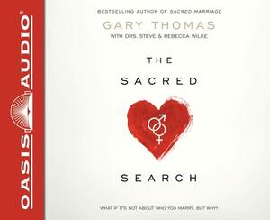 The Sacred Search(library Edition): What If It's Not about Who You Marry, But Why? by Gary L. Thomas