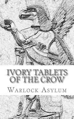 The Ivory Tablets of the Crow: : A Translation of the Dup Shimati by Warlock Asylum