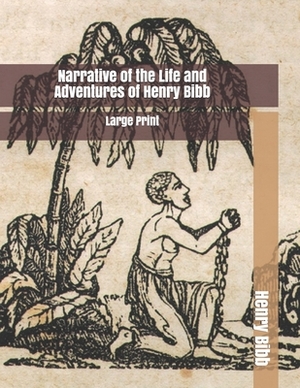 Narrative of the Life and Adventures of Henry Bibb: Large Print by Henry Bibb