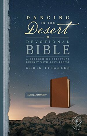 Dancing in the Desert Devotional Bible-NLT: A Refreshing Spiritual Journey with God's People by Chris Tiegreen